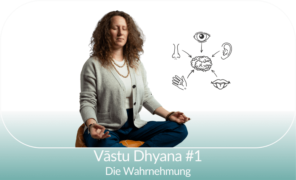 Vāstu Dhyāna: Die Wahrnehmung