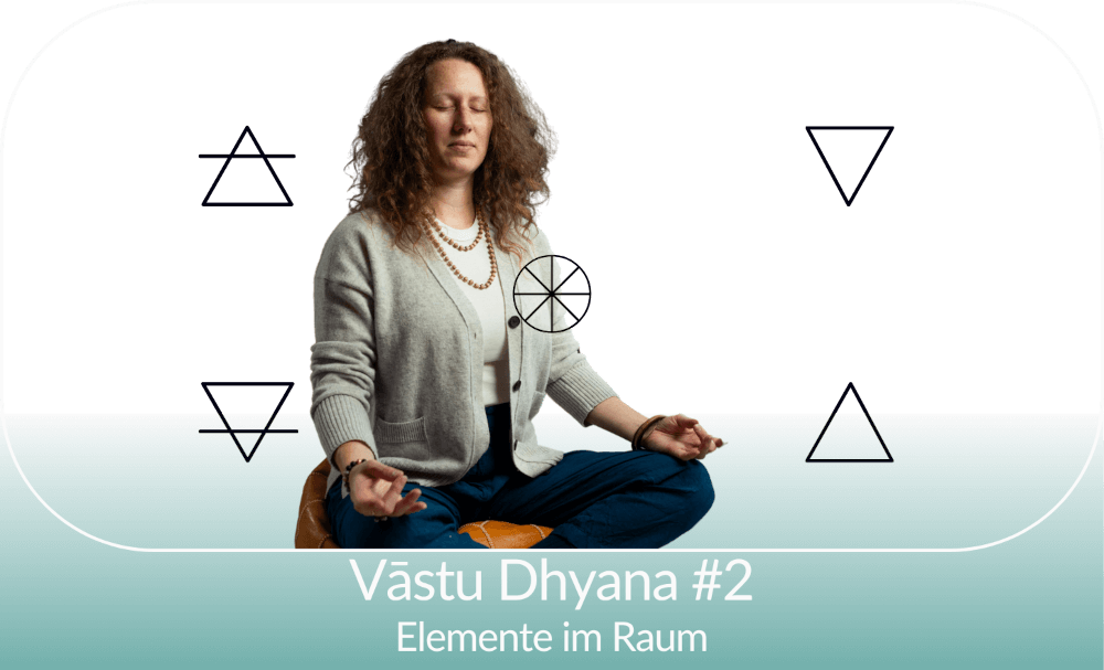 Vāstu Dhyāna: Elemente im Raum